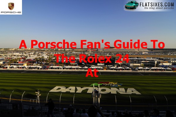 Porsche Fan's Guide to the rolex 24 at daytona