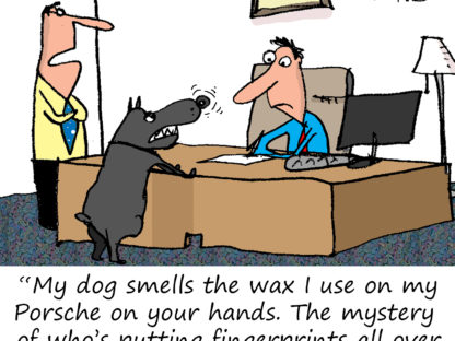 My dog smells the wax I use on Porsche on your hands. The mystery of who's putting fingerprints allover it has been solved.