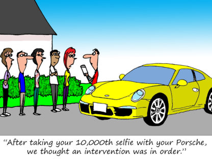 "After taking your 10,000th selfie with your Porsche, we thought an intervention was in order."